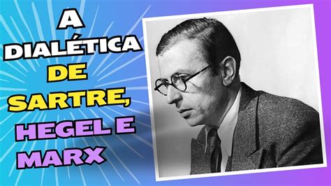 Entendendo A DialÉtica Hegel Marx E Sartre Youtube