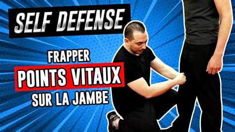 Comment FRAPPER les POINTS VITAUX situés sur la JAMBE Self défense