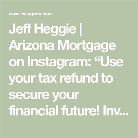 Jeff Heggie Arizona Mortgage On Instagram Use Your Tax Refund To Secure