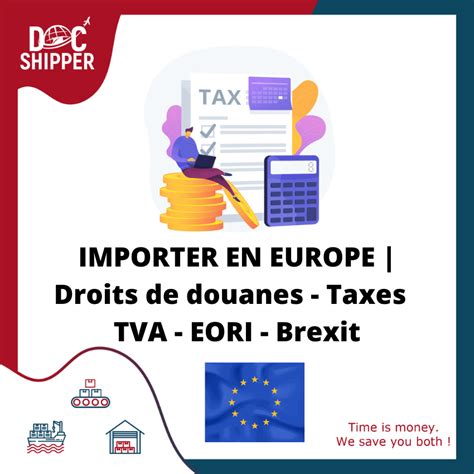 IMPORTER EN EUROPE Droits De Douanes Taxes TVA EORI Brexit