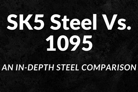 SK5 Steel Vs 1095: Which Steel Is Better And Why? | Skilled Cutter