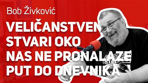 Veli Anstvene Stvari Se De Avaju Oko Nas Ali Ne Nalaze Put Do Dnevnika