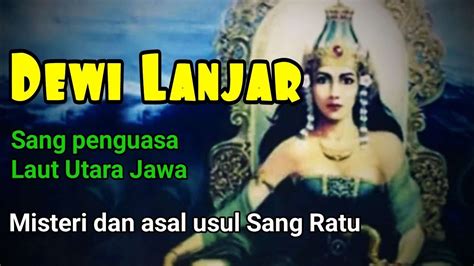 Misteri Dan Asal Usul Dewi Lanjar Sang Penguasa Pantai Utara Jawa