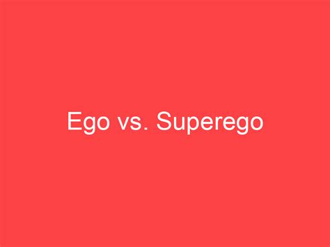 Ego vs. Superego: What's the Difference? - Main Difference