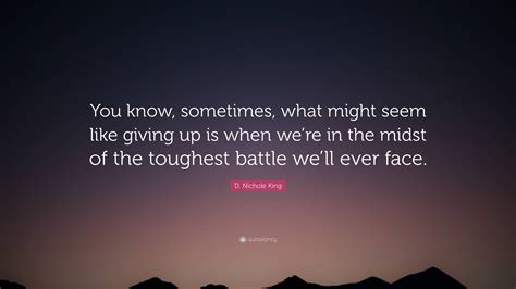 D Nichole King Quote “you Know Sometimes What Might Seem Like