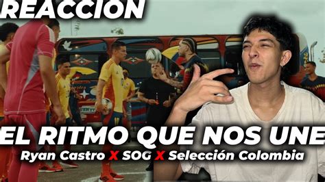 REACCION Ryan Castro SOG Selección Colombia EL RITMO QUE NOS