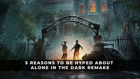 5 Reasons To Be Hyped About Alone In The Dark Remake KeenGamer