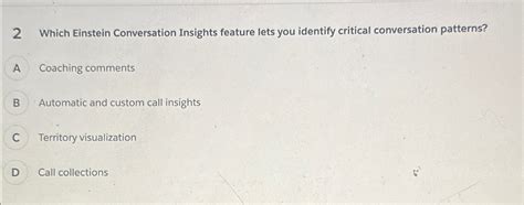 Solved 2 Which Einstein Conversation Insights Feature Lets Chegg