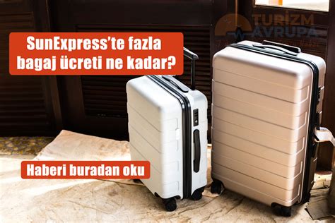 Sunexpresste Fazla Bagaj Creti Ne Kadar Turizm Avrupa