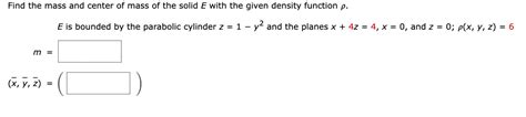 Solved Find The Mass And Center Of Mass Of The Solid E With Chegg