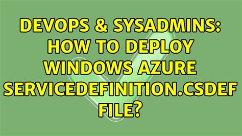 DevOps SysAdmins How To Deploy Windows Azure ServiceDefinition Csdef