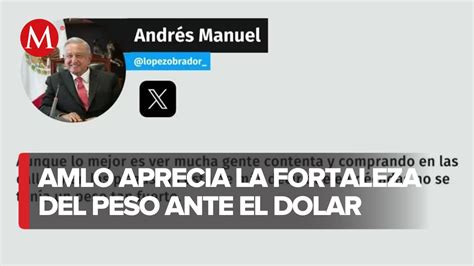 Amlo Resalta La Fortaleza Del Peso Mexicano Con Apreciaci N Del