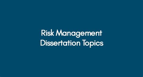 120 Amazing Risk Management Dissertation Topics For Students