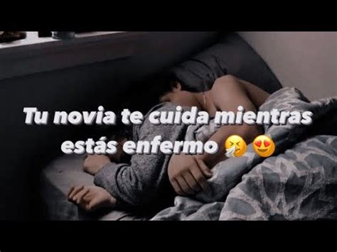 TU NOVIA TE CUIDA MIENTRAS ESTÁS ENFERMO chica roleplay