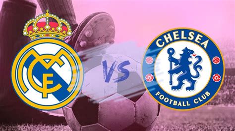 Cómo Ver El Real Madrid Chelsea Desde Cualquier Parte No Te Pierdas