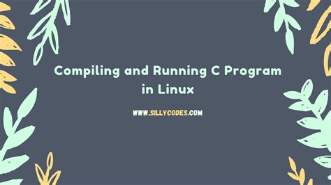 Compile And Run C Program In Linux Or Unix Compiling C Program Using GCC