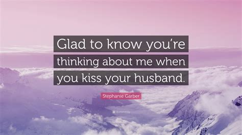 Stephanie Garber Quote Glad To Know Youre Thinking About Me When You