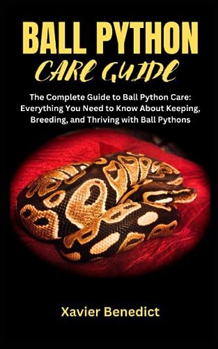 BALL PYTHON CARE GUIDE: The Complete Guide to Ball Python Care ...