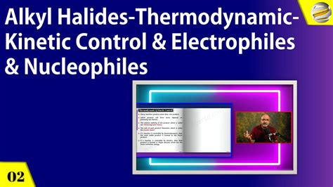 Alkyl Halides Part 2 Thermodynamic Kinetic Control Electrophiles