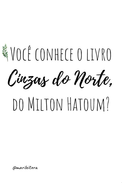 Voc Conhece O Livro Cinzas Do Norte Do Milton Hatoum Leitura