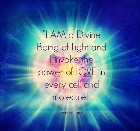 I Am A Divine Being Of Light And I Invoke The Power Of Love In Every