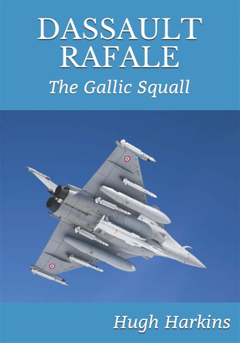 Dassault Rafale The Gallic Squall Harkins Hugh 9781903630921 Books