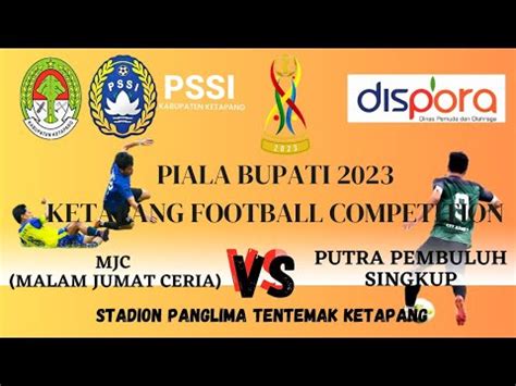 PIALA BUPATI KETAPANG 2023 MJC MALAM JUMAT CERIA Vs PUTRA PEMBULUH