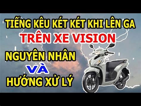 Nguyên nhân tiếng kêu két két trên xe Vision khi mới bắt đầu chạy và