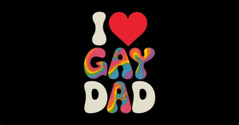 I Love My Gay Dad Pride Month Father S Day Proud Dad Pride I Love My Gay Dad Pride Month