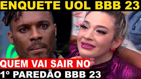 Enquete Uol Revela Quem Vai Sair No Primeiro ParedÃo Do Bbb 23 Entre