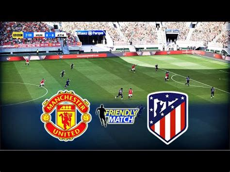 Manchester United Vs Atletico Madrid Pre Season Match Youtube