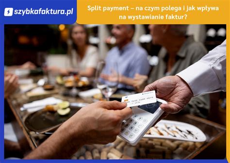 Split payment na czym polega i jak wpływa na wystawianie faktur