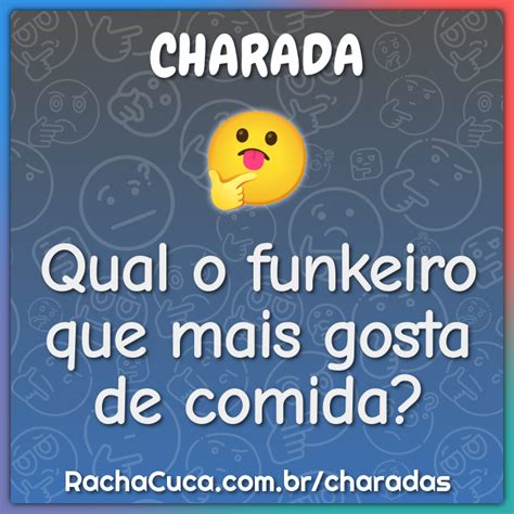 Qual O Funkeiro Que Mais Gosta De Comida Charada E Resposta Racha Cuca