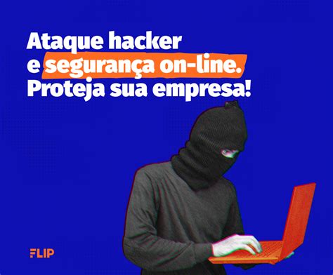 Ataque hacker e segurança on line Saiba como proteger sua empresa hoje