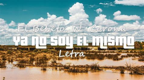 El Bebeto W Corona Ya No Soy El Mismo Letra Youtube