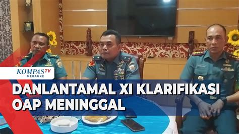 Danlantamal Xi Klarifikasi Oap Meninggal Diduga Dianiaya Oknum Tni Al