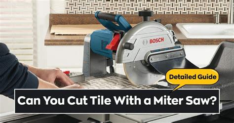 Can You Cut Tile With A Miter Saw In 2024 Techy Saw