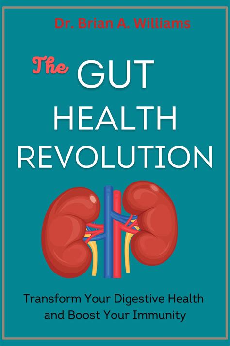 The Gut Health Revolution: Transform Your Digestive Health and Boost