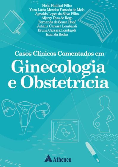 Livro Casos Cl Nicos Comentados Em Ginecologia E Obstetr Cia Livros