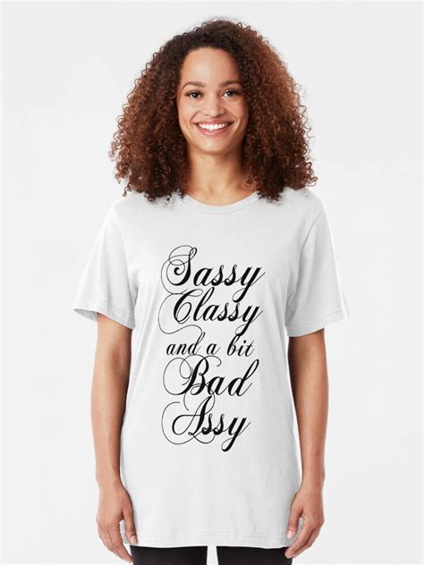 Sassy Classy And A Bit Bad Assy T Shirt By Slubbercub Redbubble