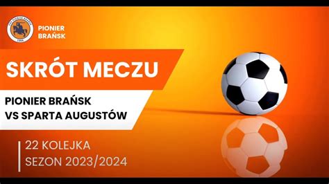 Skr T Meczu Pionier Bra Sk Vs Sparta August W Klasa Okr Gowa