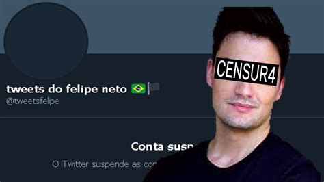 CENSURA NO TWEETS DO FELIPE NETO YouTube