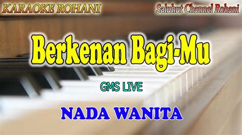 BERKENAN BAGIMU Ll KARAOKE ROHANI Ll GMS LIVE Ll NADA WANITA C DO YouTube