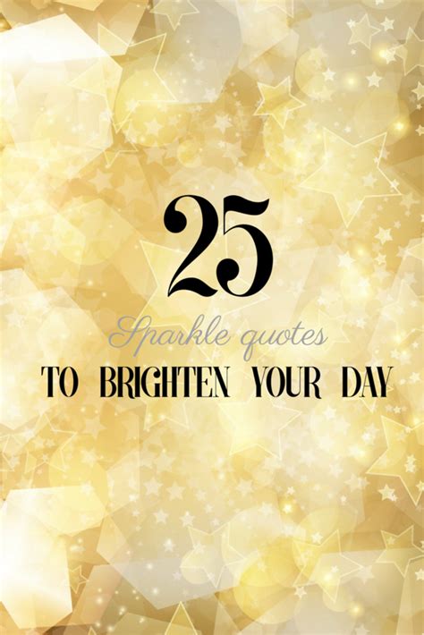 25 Sparkle Quotes To Brighten Your Day Sparkle Quotes Light Shine