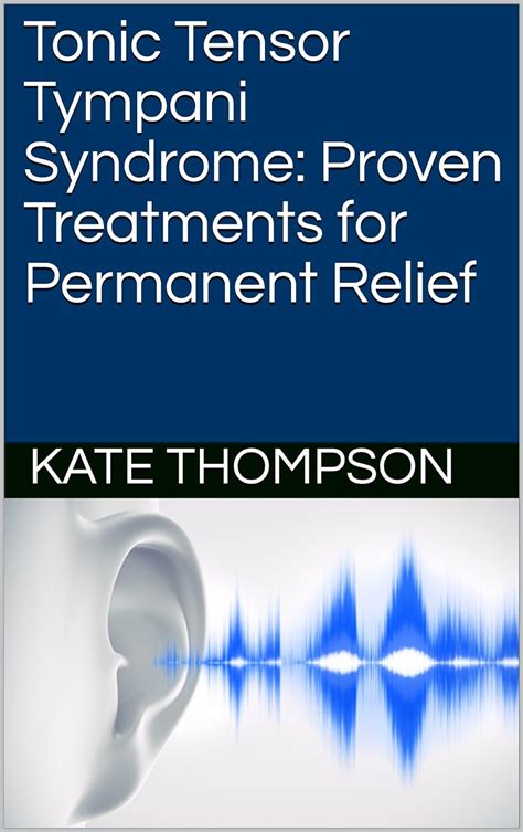 Tonic Tensor Tympani Syndrome Proven Treatments For Permanent Relief