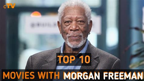 Masterpieces Unveiled Top 10 Morgan Freeman Movies That Defined