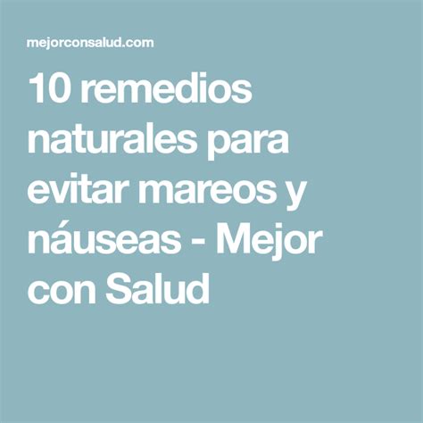 10 remedios naturales para evitar mareos y náuseas Nauseas remedios