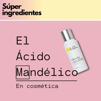 GUÍA sobre el Ácido Mandélico en cosmética Eficaz contra manchas