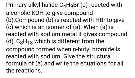 Primary Alkyl Halide C H Br A Reacted With Alcoholic Koh To Give