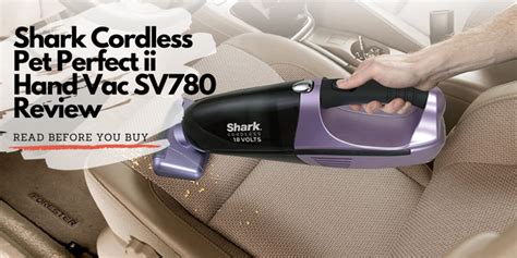 Shark Cordless Pet Perfect Ii Hand Vac Sv780 Review 2021 Reasons Why